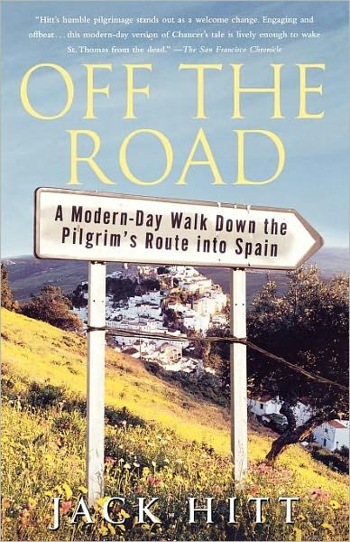 Cover for Jack Hitt · Off the Road: A Modern-Day Walk Down the Pilgrim's Route into Spain (Paperback Book) [Ed edition] (2005)