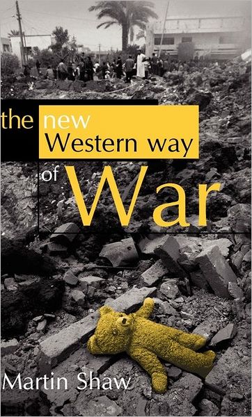 Cover for M Shaw · The New Western Way of War: Risk-Transfer War and its Crisis in Iraq (Paperback Book) (2005)