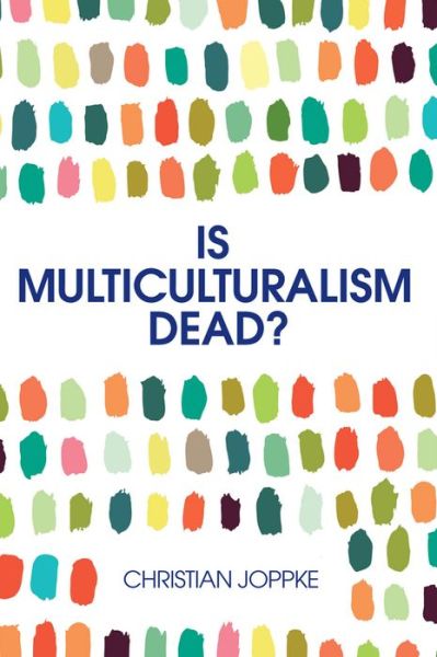 Cover for Christian Joppke · Is Multiculturalism Dead?: Crisis and Persistence in the Constitutional State (Hardcover Book) (2016)