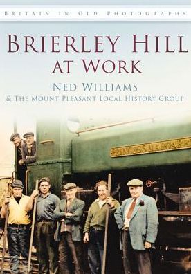 Cover for Ned Williams · Brierley Hill at Work: Britain in Old Photographs (Paperback Book) (2012)