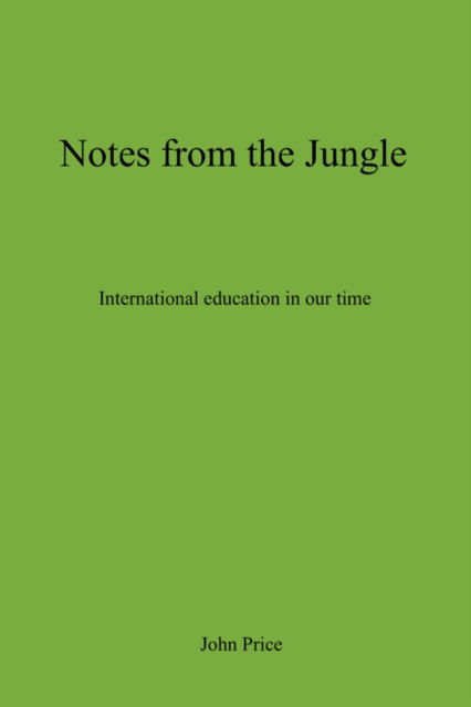 Cover for John Price · Notes From The Jungle - International Education in Our Time (Paperback Book) (2008)