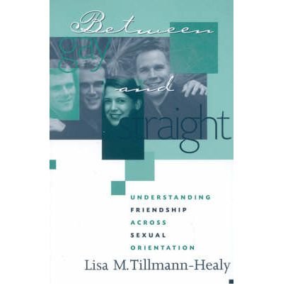 Cover for Lisa M. Tillmann-Healy · Between Gay and Straight: Understanding Friendship Across Sexual Orientation - Ethnographic Alternatives (Paperback Book) (2001)