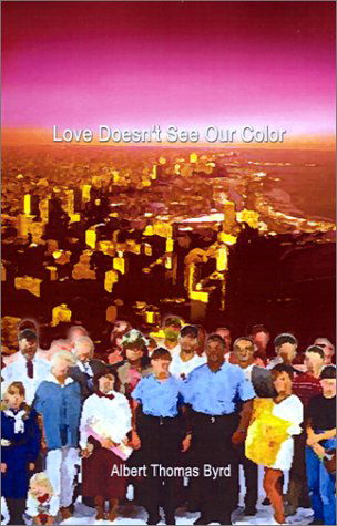 Cover for Albert  Thomas Byrd · Love Doesn't See Our Color (Hardcover Book) (2001)