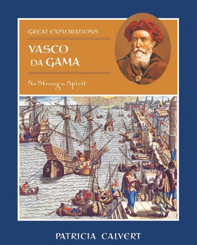 Cover for Patricia Calvert · Vasco Da Gama: So Strong a Spirit (Great Explorations) (Hardcover Book) (2006)