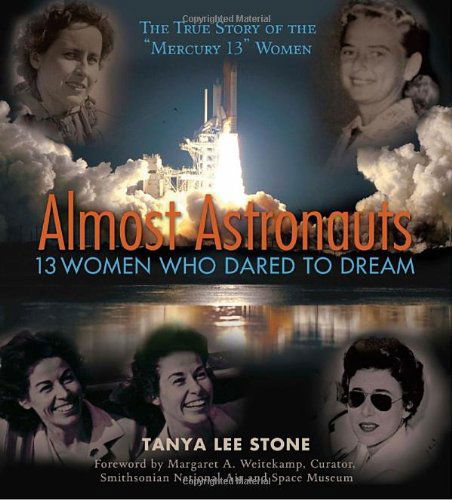 Cover for Tanya Lee Stone · Almost Astronauts: 13 Women Who Dared to Dream (Jane Addams Honor Book (Awards)) (Hardcover Book) (2009)