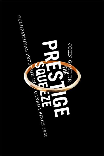 The Prestige Squeeze: Occupational Prestige in Canada since 1965 - John Goyder - Książki - McGill-Queen's University Press - 9780773536111 - 1 października 2009