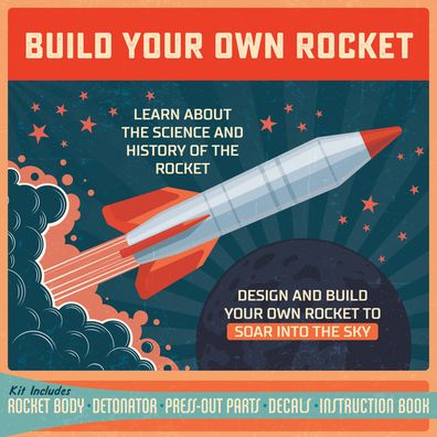 Cover for Editors of Chartwell Books · Build Your Own Rocket: Design and Build Your Own Rocket to Soar into the Sky - Learn About the Science and History of the Rocket – Kit Includes: Rocket Body, Detonator, Press-out Parts, Decals, Instruction Book (Bok) (2023)