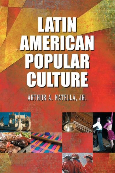 Cover for Natella, Arthur A., Jr. · Latin American Popular Culture (Paperback Book) (2008)