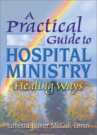 Cover for Koenig, Harold G (Duke Univ Medical Ctr, Durham, NC, USA) · A Practical Guide to Hospital Ministry: Healing Ways (Hardcover Book) (2002)