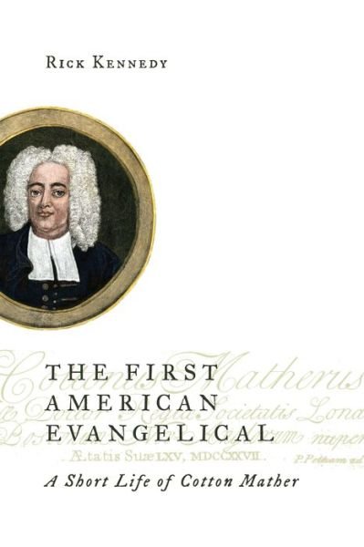 Cover for Rick Kennedy · First American Evangelical: A Short Life of Cotton Mather - Library of Religious Biography (LRB) (Paperback Book) (2015)