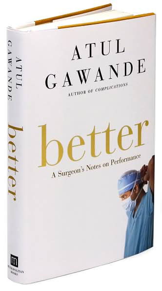 Better: A Surgeon's Notes on Performance - Atul Gawande - Livres - Henry Holt and Co. - 9780805082111 - 3 avril 2007