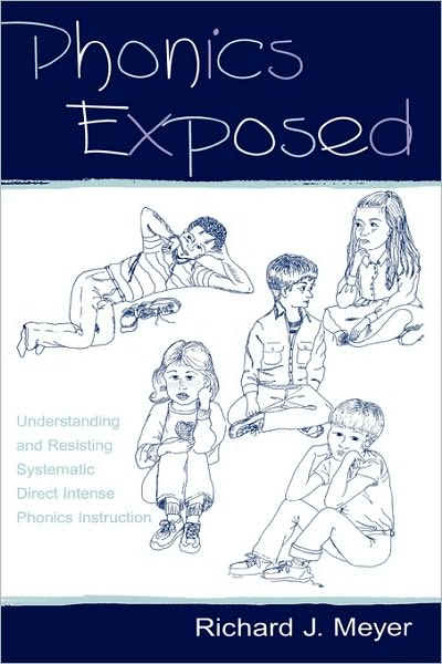 Cover for Richard J. Meyer · Phonics Exposed: Understanding and Resisting Systematic Direct Intense Phonics Instruction (Taschenbuch) (2001)