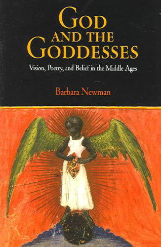 Cover for Barbara Newman · God and the Goddesses: Vision, Poetry, and Belief in the Middle Ages - The Middle Ages Series (Paperback Book) (2005)