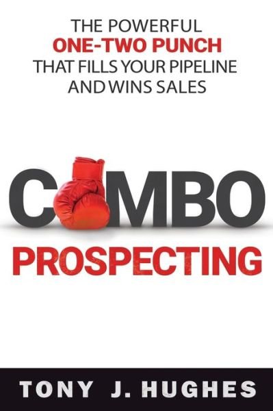 Combo Prospecting: The Powerful One-Two Punch That Fills Your Pipeline and Wins Sales - Hughes - Böcker - HarperCollins Focus - 9780814439111 - 11 januari 2018