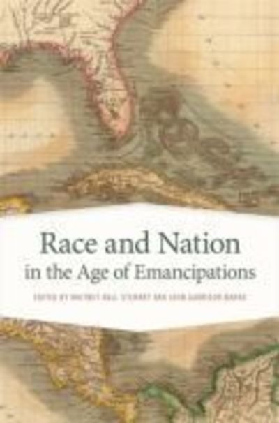 Race and Nation in the Age of Emancipations - Race in the Atlantic World, 1700-1900 Series -  - Bøger - University of Georgia Press - 9780820353111 - 15. april 2018