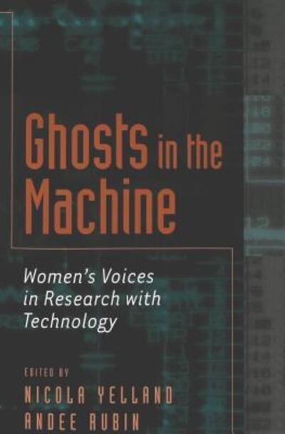 Cover for Nicola Yelland · Ghosts in the Machine: Women's Voices in Research with Technology - Eruptions: New Feminism Across the Disciplines (Paperback Book) (2002)