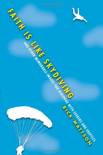 Cover for Rick Mattson · Faith Is Like Skydiving – And Other Memorable Images for Dialogue with Seekers and Skeptics (Paperback Book) (2014)