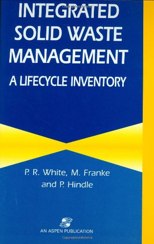 Integrated Solid Waste Management: A Lifecycle Inventory - P.R. White - Kirjat - Aspen Publishers Inc.,U.S. - 9780834213111 - sunnuntai 31. joulukuuta 1995