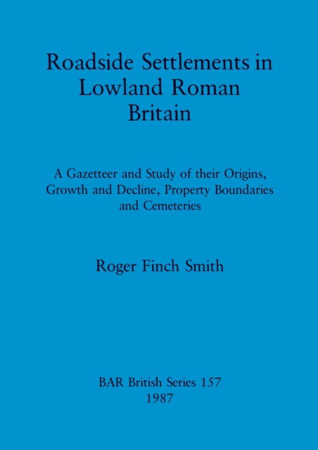 Cover for Roger Finch Smith · Roadside settlements in lowland Roman Britain (N/A) (1987)