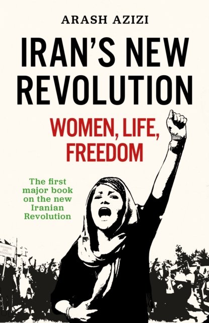 Cover for Arash Azizi · What Iranians Want: Women, Life, Freedom (Hardcover Book) (2024)