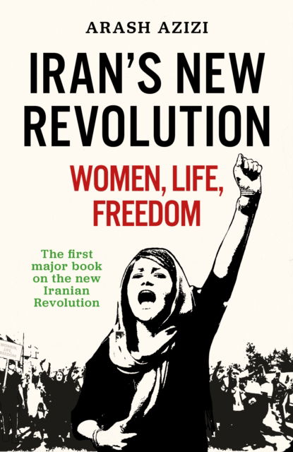 What Iranians Want: Women, Life, Freedom - Arash Azizi - Books - Oneworld Publications - 9780861547111 - January 25, 2024