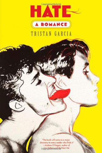 Cover for Tristan Garcia · Hate: a Romance: a Novel (Paperback Book) [First edition] (2010)