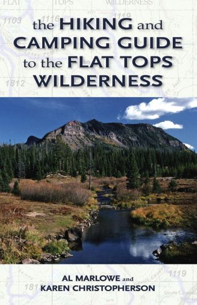 The Hiking and Camping Guide to Colorado's Flat Tops Wilderness - Al Marlowe - Książki - Graphic Arts Center Publishing Co - 9780871083111 - 31 lipca 2014