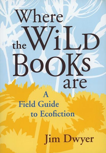 Cover for Jim Dwyer · Where the Wild Books are: A Field Guide to Ecofiction (Paperback Book) (2010)