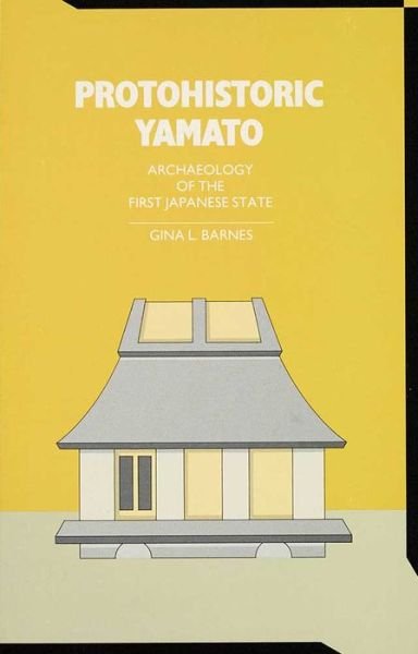 Cover for Gina Barnes · Protohistoric Yamato: Archaeology of the First Japanese State - Michigan Papers in Japanese Studies (Paperback Bog) (1988)