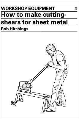 How to Make Cutting Shears for Sheet Metal - Workshop Equipment Manual - Rob Hitchings - Books - ITDG Publishing - 9780946688111 - December 15, 1985