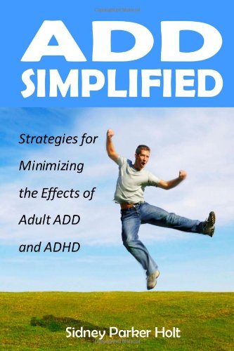 Sidney Parker Holt · Add Simplified: Strategies for Minimizing the Effects of Adult Add or Adhd (Paperback Book) (2010)