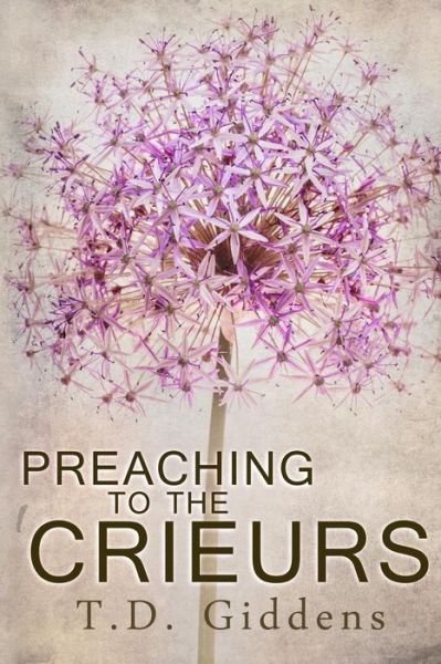 Cover for Td Giddens · Preaching to the Crieurs: a Family Saga (Paperback Book) (2015)