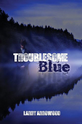 Cover for Larry M. Arrowood · Troublesome Blue (Paperback Book) (2013)