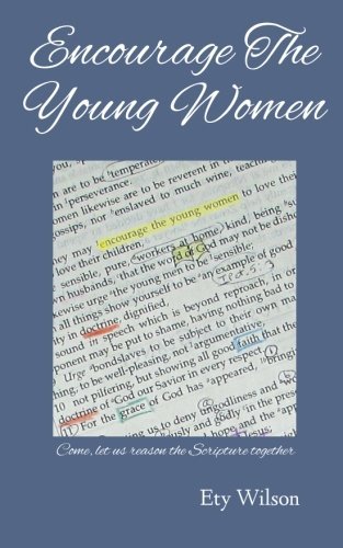 Cover for Ety Wilson · Encourage the Young Women: Come, Let Us Reason the Scripture Together (Paperback Book) (2014)