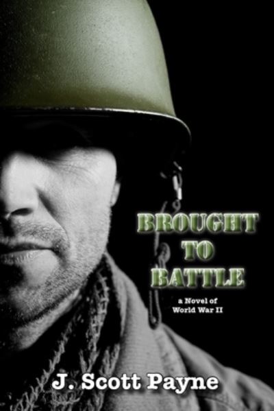 Cover for J Scott Payne · Brought To Battle : A Novel of World War II (Paperback Book) (2016)