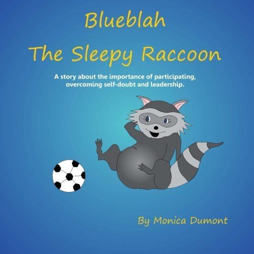 Blueblah the Sleepy Raccoon: This is a Story About the Importance of Participating, Overcoming Self-doubt and Leadership. (The Children's Personal Development Series) (Volume 2) - Monica Dumont - Böcker - Monica Dumont - 9780991761111 - 30 november 2012