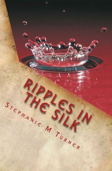 Stephanie M Turner · Ripples in the Silk (Pocketbok) [First edition] (2014)