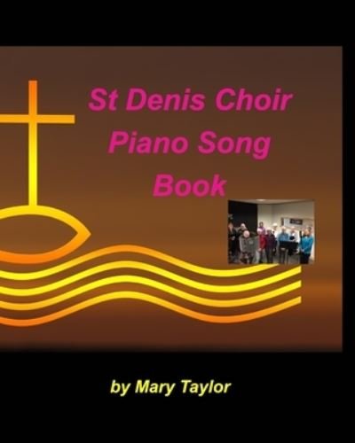 Cover for Mary Taylor · St Denis Choir Piano Song Book (Taschenbuch) (2021)