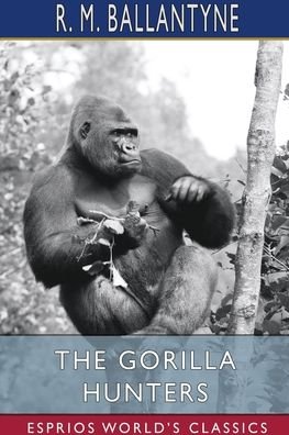 Cover for Robert Michael Ballantyne · The Gorilla Hunters (Esprios Classics) (Paperback Bog) (2024)