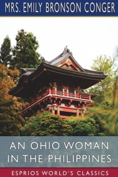 An Ohio Woman in the Philippines (Esprios Classics) - Mrs Emily Bronson Conger - Böcker - Blurb - 9781006770111 - 26 april 2024