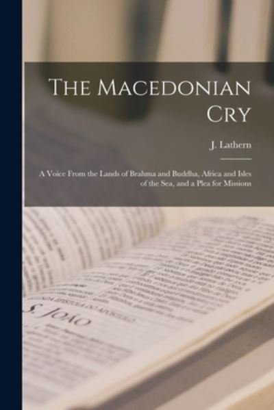 The Macedonian Cry [microform] - J (John) 1831-1905 Lathern - Books - Legare Street Press - 9781014111111 - September 9, 2021
