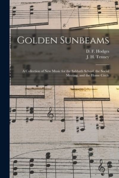 Cover for D F (Daniel Franklin) B 1 Hodges · Golden Sunbeams: a Collection of New Music for the Sabbath School, the Social Meeting, and the Home Circle (Paperback Bog) (2021)