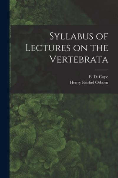 Cover for E D (Edward Drinker) 1840-1897 Cope · Syllabus of Lectures on the Vertebrata (Taschenbuch) (2021)