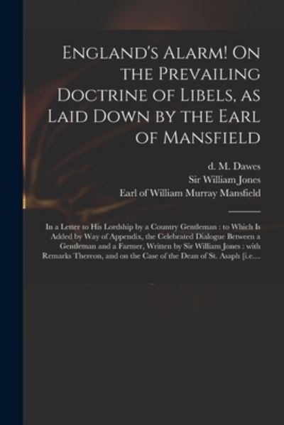 England's Alarm! On the Prevailing Doctrine of Libels, as Laid Down by the Earl of Mansfield: in a Letter to His Lordship by a Country Gentleman: to Which is Added by Way of Appendix, the Celebrated Dialogue Between a Gentleman and a Farmer, Written... - M (Manasseh) D 1829 Dawes - Bøger - Legare Street Press - 9781015031111 - 10. september 2021