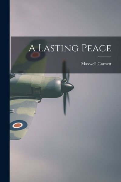 Cover for Maxwell 1880-1958 Garnett · A Lasting Peace (Paperback Book) (2021)