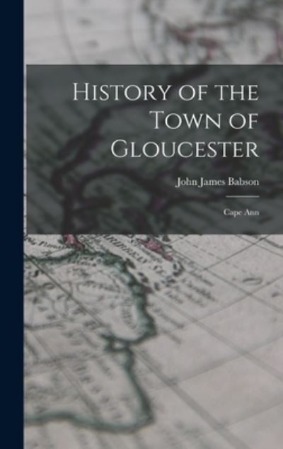 Cover for John James Babson · History of the Town of Gloucester (Book) (2022)