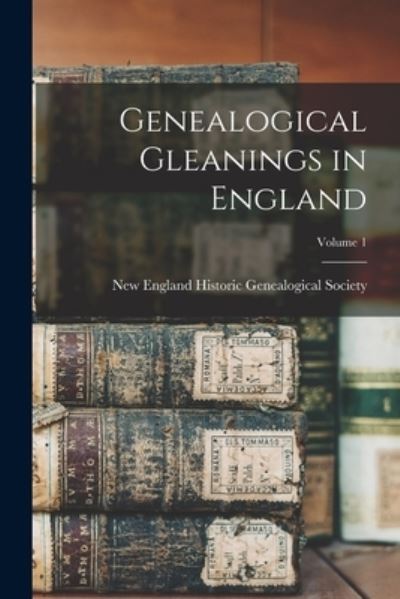 Cover for New England Historic Genealogical Soc · Genealogical Gleanings in England; Volume 1 (Book) (2022)