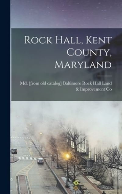 Cover for Bal Rock Hall Land &amp; Improvement Co · Rock Hall, Kent County, Maryland (Book) (2022)