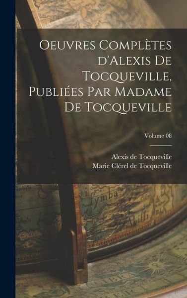 Cover for Alexis de Tocqueville · Oeuvres Complètes d'Alexis de Tocqueville, Publiées Par Madame de Tocqueville; Volume 08 (Bok) (2022)