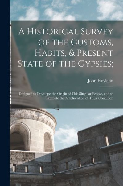 Cover for John Hoyland · Historical Survey of the Customs, Habits, &amp; Present State of the Gypsies; (Book) (2022)